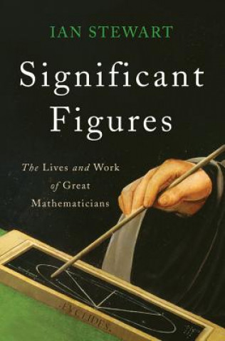 Kniha Significant Figures: The Lives and Work of Great Mathematicians Ian Stewart