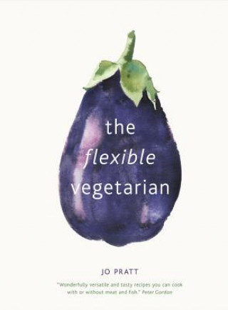 Книга Flexible Vegetarian: Flexitarian recipes to cook with or without meat and fish Jo Pratt