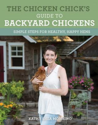 Книга Chicken Chick's Guide to Backyard Chickens Kathy Shea Mormino
