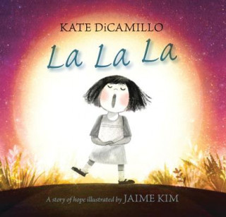 Kniha La La La: A Story of Hope Kate DiCamillo