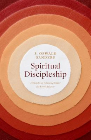 Kniha Spiritual Discipleship: Principles of Following Christ for Every Believer J. Oswald Sanders