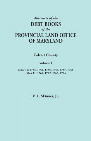 Książka Abstracts of the Debt Books of the Provincial Land Office of Maryland. Calvert County, Volume I. Liber 10 Jr. Vernon L. Skinner