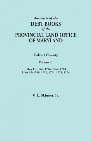 Könyv Abstracts of the Debt Books of the Provincial Land Office of Maryland. Calvert County, Volume II. Liber 11 Jr. Vernon L. Skinner