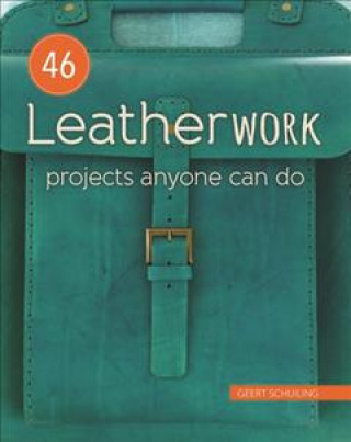 Книга 46 Leatherwork Projects Anyone Can Do Geert Schuiling