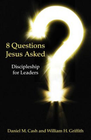 Knjiga 8 Questions Jesus Asked: Discipleship for Leaders Daniel Cash
