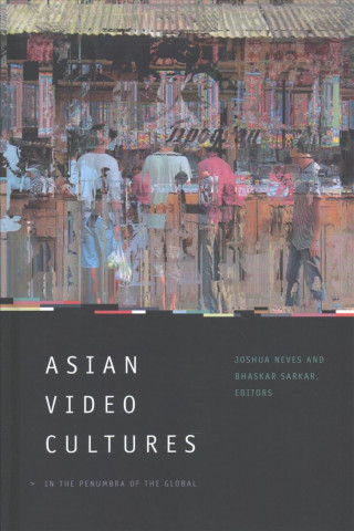 Kniha Asian Video Cultures Joshua Neves