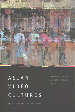 Kniha Asian Video Cultures Joshua Neves