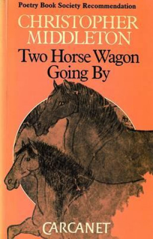 Könyv 2 HORSE WAGON GOING BY Christopher Middleton
