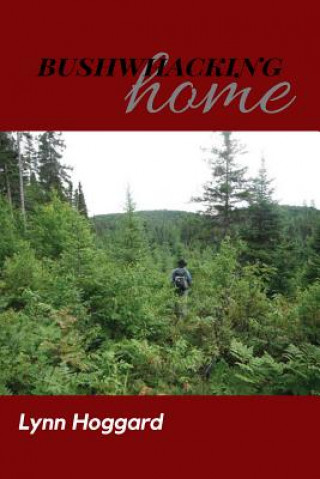Buch Bushwhacking Home Lynn Hoggard