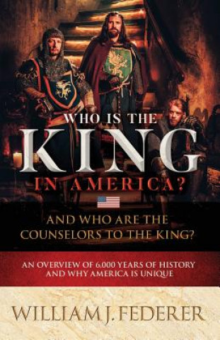 Kniha Who is the King in America? And Who are the Counselors to the King? William J. Federer