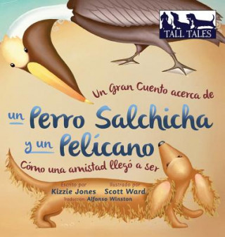 Kniha Gran Cuento acerca de un Perro Salchicha y un Pelicano (Spanish/English Bilingual Hard Cover) Kizzie Jones