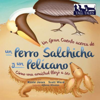 Kniha Gran Cuento acerca de un Perro Salchicha y un Pelicano (Spanish/English Bilingual Soft Cover) Kizzie Jones