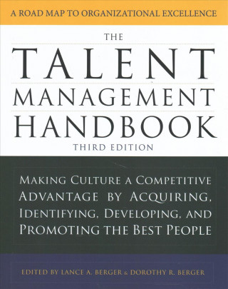 Carte Talent Management Handbook, Third Edition: Making Culture a Competitive Advantage by Acquiring, Identifying, Developing, and Promoting the Best People Lance Berger