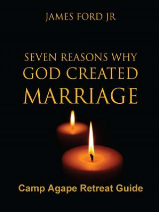 Carte Seven Reasons Why God Created Marriage -Camp Agape Retreat Guide Pastor James Ford Jr