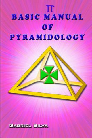 Knjiga Basic Manual of Pyramidology Gabriel Silva