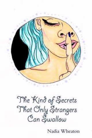 Książka Kind of Secrets That Only Strangers Can Swallow Nadia Wheaton