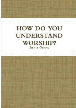 Książka How Do You Understand Worship? Grace Owens