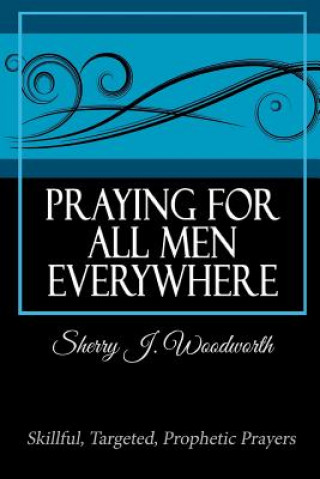 Knjiga Praying for All Men Everywhere Sherry J. Woodworth