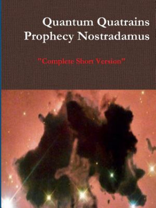 Kniha Quantum Quatrains Prophecy Nostradamus: Complete Short Version. Mark Akio Short