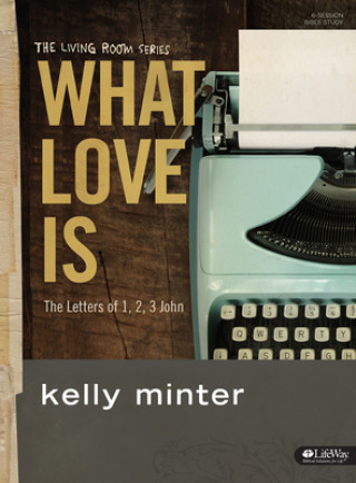 Knjiga WHAT LOVE IS MEMBER BOOK Kelly Minter