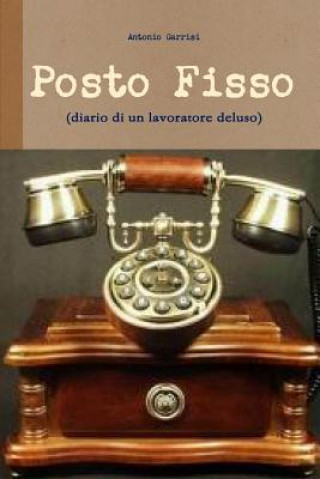 Kniha Posto Fisso (Diario Di Un Lavoratore Deluso) Antonio Garrisi