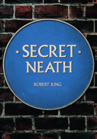 Könyv Secret Neath Robert King