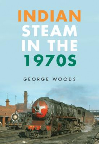 Book Indian Steam in the 1970s George Woods