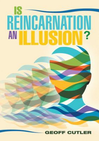 Könyv Is Reincarnation an Illusion? Geoff Cutler