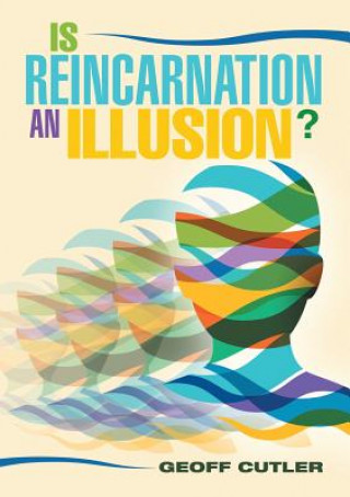 Book Is Reincarnation an Illusion? Geoff Cutler