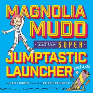 Книга Magnolia Mudd And The Super Jumptastic Launcher Deluxe Katey Howes