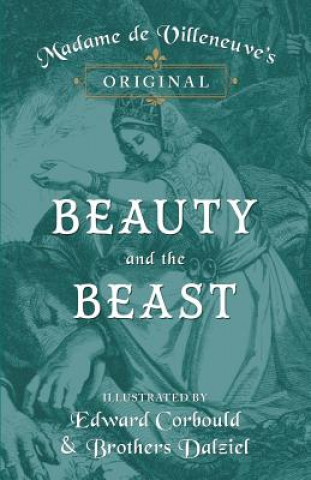 Книга Madame de Villeneuve's Original Beauty and the Beast - Illustrated by Edward Corbould and Brothers Dalziel Gabrielle-Suzanne Barbot de Villeneuve