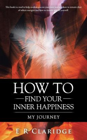 Kniha How to Find Your Inner Happiness E. R. Claridge