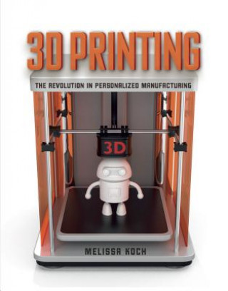 Kniha 3D Printing: The Revolution in Personalized Manufacturing Melissa Koch
