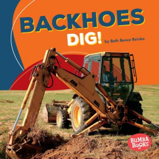 Książka Backhoes Dig! Beth Reinke