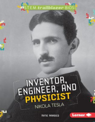Könyv Inventor, Engineer, and Physicist Nikola Tesla Katie Marsico