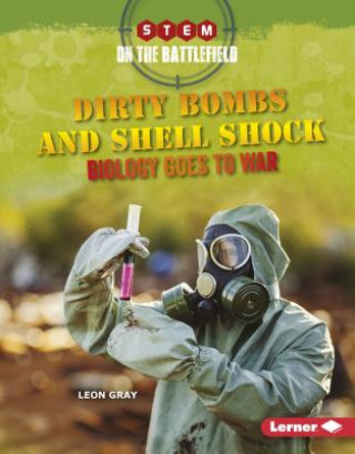 Книга Dirty Bombs and Shell Shock: Biology Goes to War Leon Gray