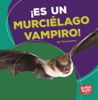 Kniha ?Es Un Murciélago Vampiro! (It's a Vampire Bat!) Tessa Kenan
