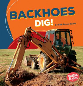 Książka Backhoes Dig! Beth Reinke