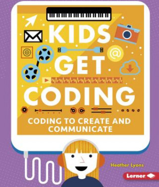 Книга Coding to Create and Communicate Heather Lyons