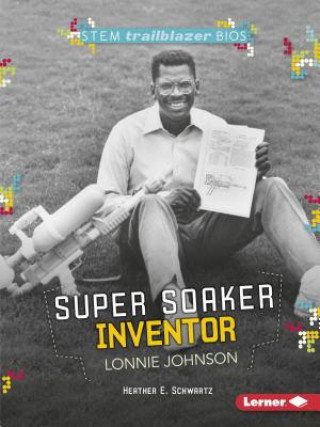 Knjiga Super Soaker Inventor Lonnie Johnson Heather Schwartz