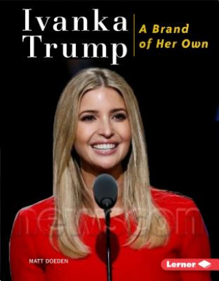 Knjiga Ivanka Trump: A Brand of Her Own Matt Doeden