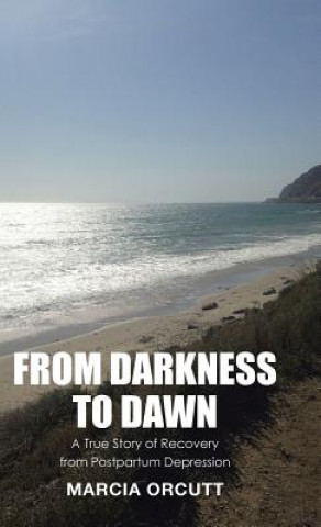 Knjiga From Darkness to Dawn Marcia Orcutt