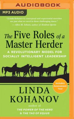 Digital The Five Roles of a Master Herder: A Revolutionary Model for Socially Intelligent Leadership Linda Kohanov