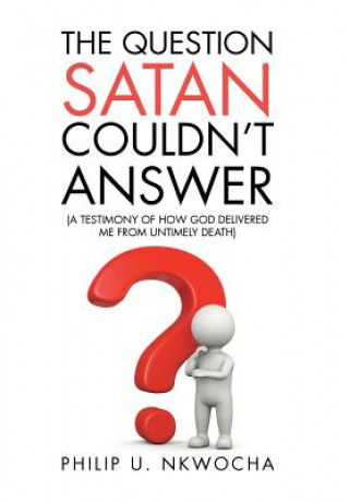 Książka Question Satan Couldn't Answer Philip U. Nkwocha