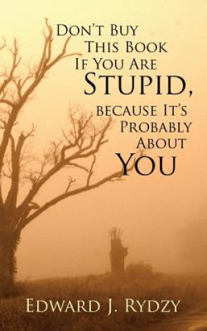 Book Don't Buy This Book If You Are Stupid, because It's Probably About You Edward J. Rydzy