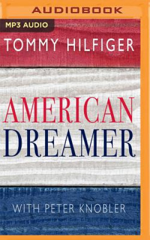 Digital American Dreamer: My Life in Fashion and Business Tommy Hilfiger