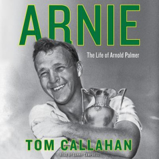 Audio Arnie: The Life of Arnold Palmer Tom Callahan