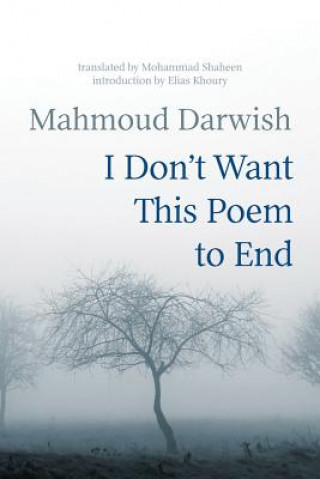 Kniha I Don't Want This Poem to End: Early and Late Poems Mahmoud Darwish