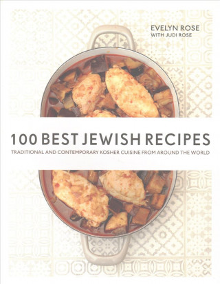 Knjiga 100 Best Jewish Recipes: Traditional and Contemporary Kosher Cuisine from Around the World Evelyn Rose