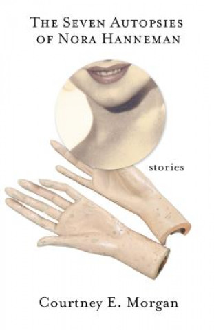 Könyv Seven Autopsies of Nora Hanneman Courtney E. Morgan